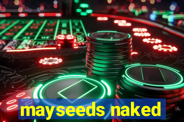 mayseeds naked